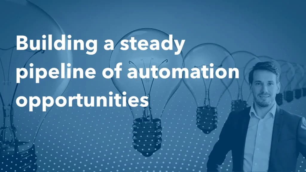 Building a steady pipeline of automation opportunities