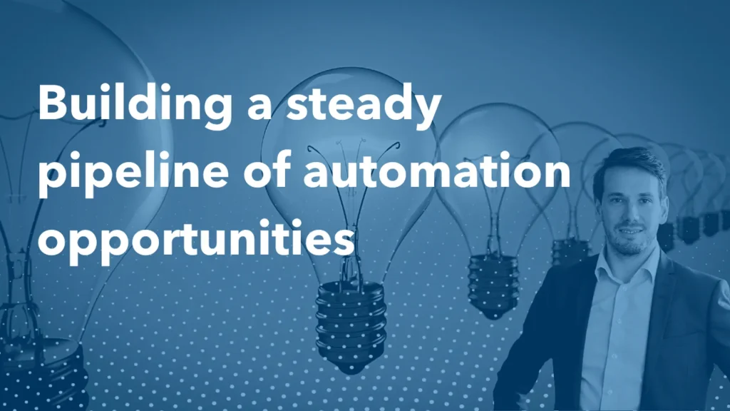 Building a steady pipeline of automation opportunities
