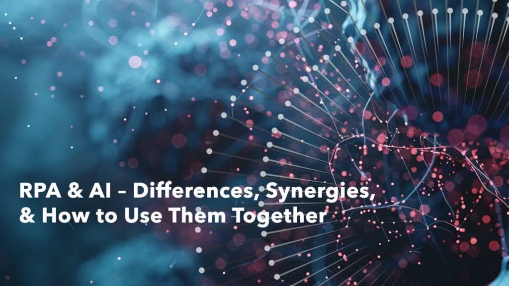 RPA & AI – Differences, Synergies, & How to Use Them Together