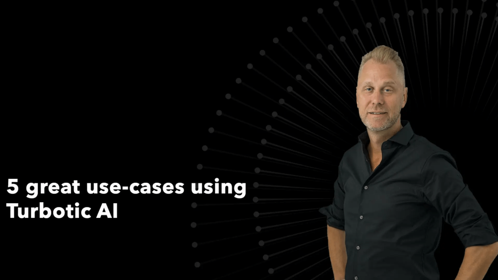 5 Great Use-Cases using Turbotic AI