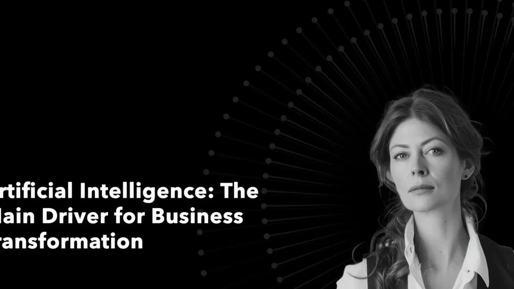 Artificial Intelligence: The Main Driver for Business Transformation