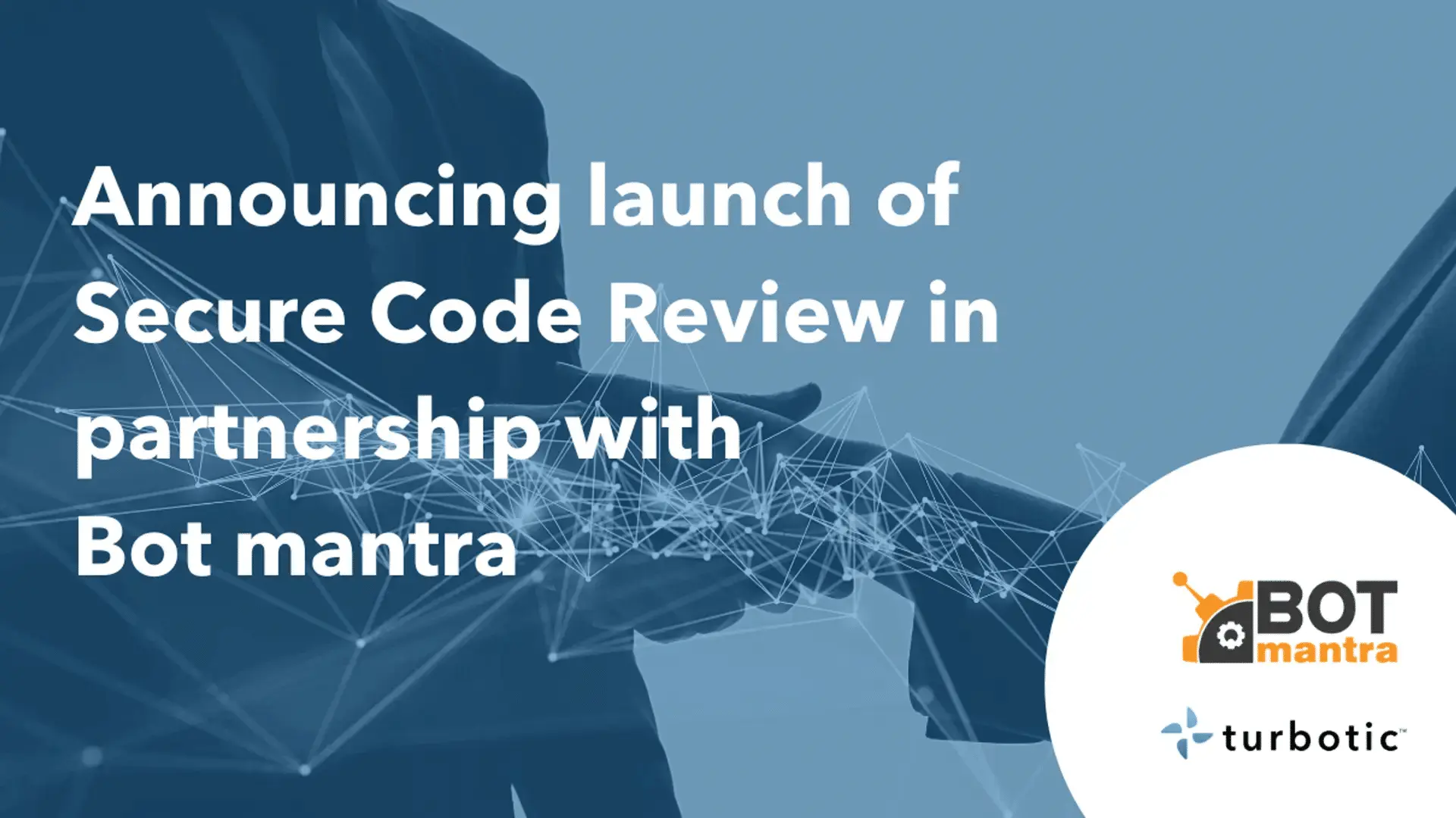 Turbotic Announces Official Launch Of Secure Code Review In Partnership With Bot Mantra secure code review in partnership with bot mantra
